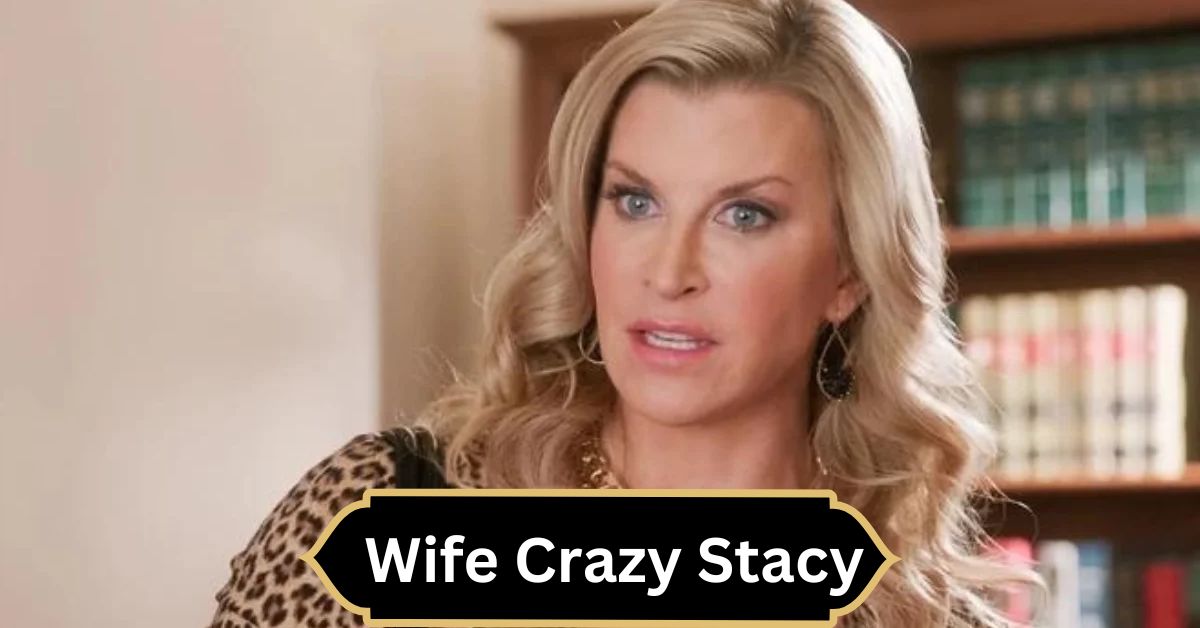 wife crazy stacy